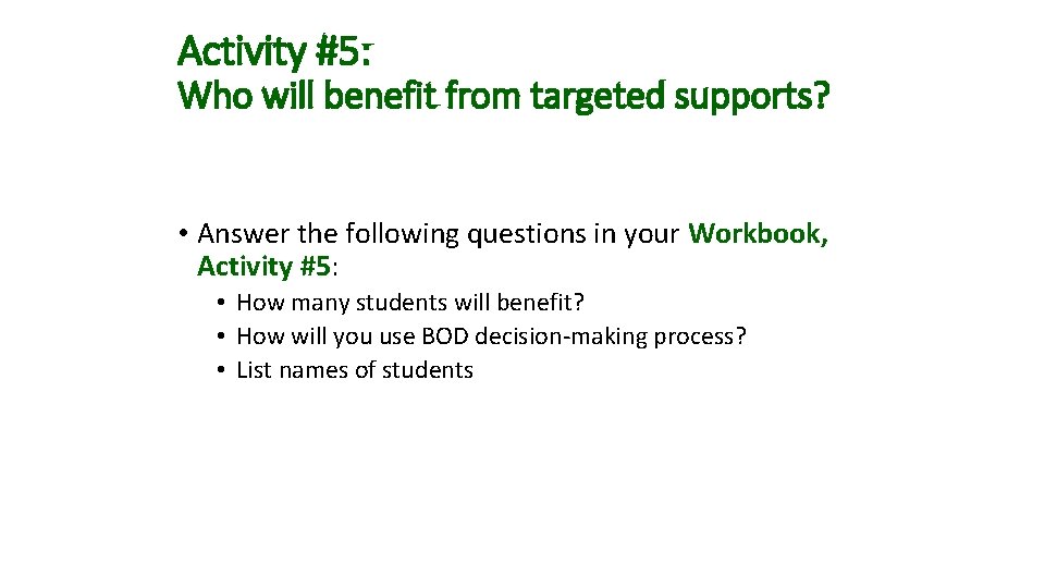 Activity #5: Who will benefit from targeted supports? • Answer the following questions in