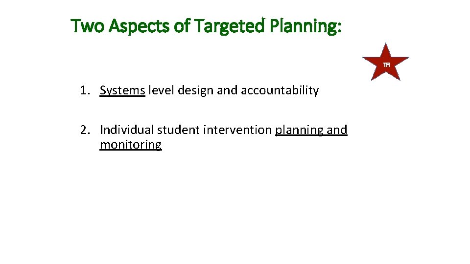 Two Aspects of Targeted Planning: TFI 1. Systems level design and accountability 2. Individual