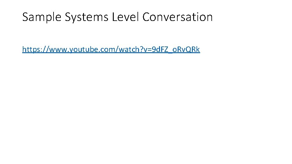 Sample Systems Level Conversation https: //www. youtube. com/watch? v=9 d. FZ_o. Rv. QRk 