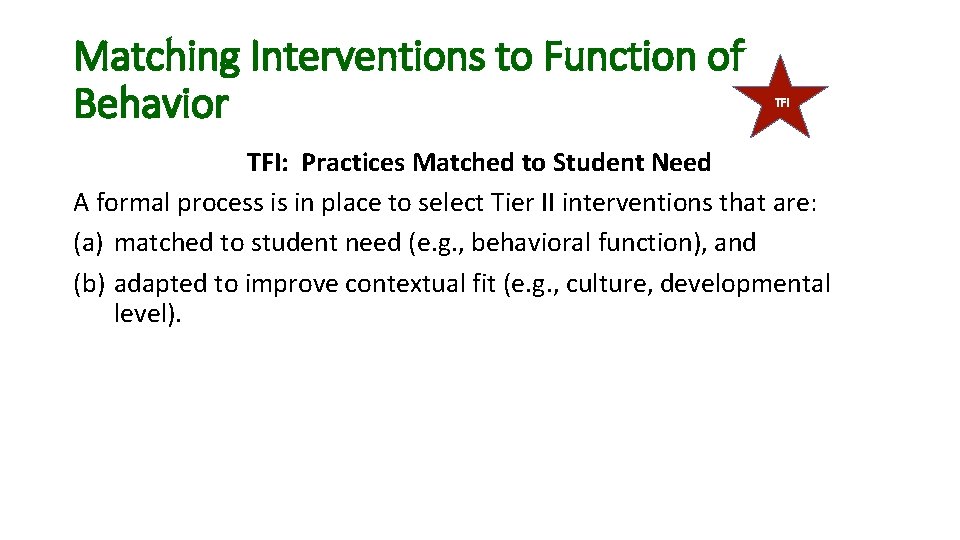 Matching Interventions to Function of Behavior TFI: Practices Matched to Student Need A formal