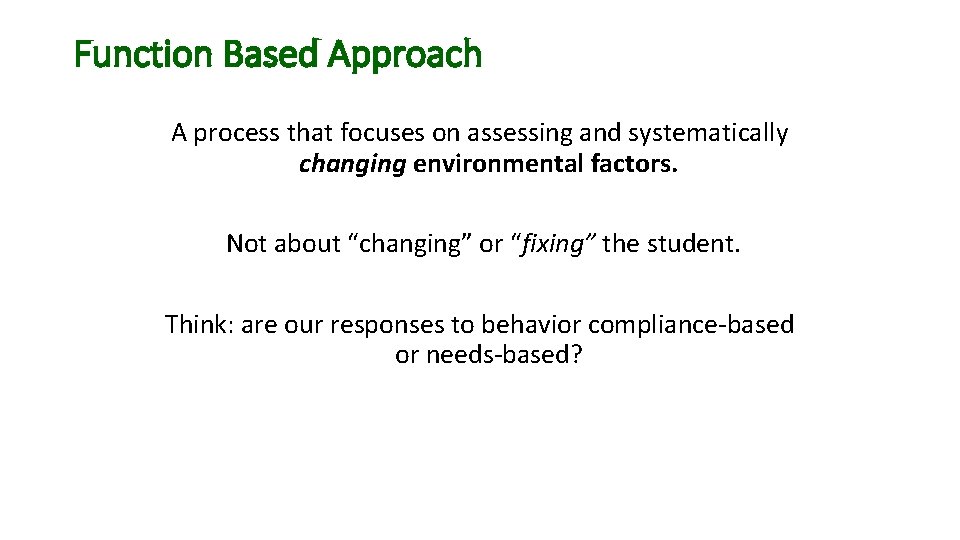 Function Based Approach A process that focuses on assessing and systematically changing environmental factors.