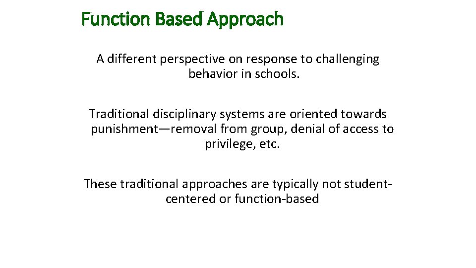 Function Based Approach A different perspective on response to challenging behavior in schools. Traditional