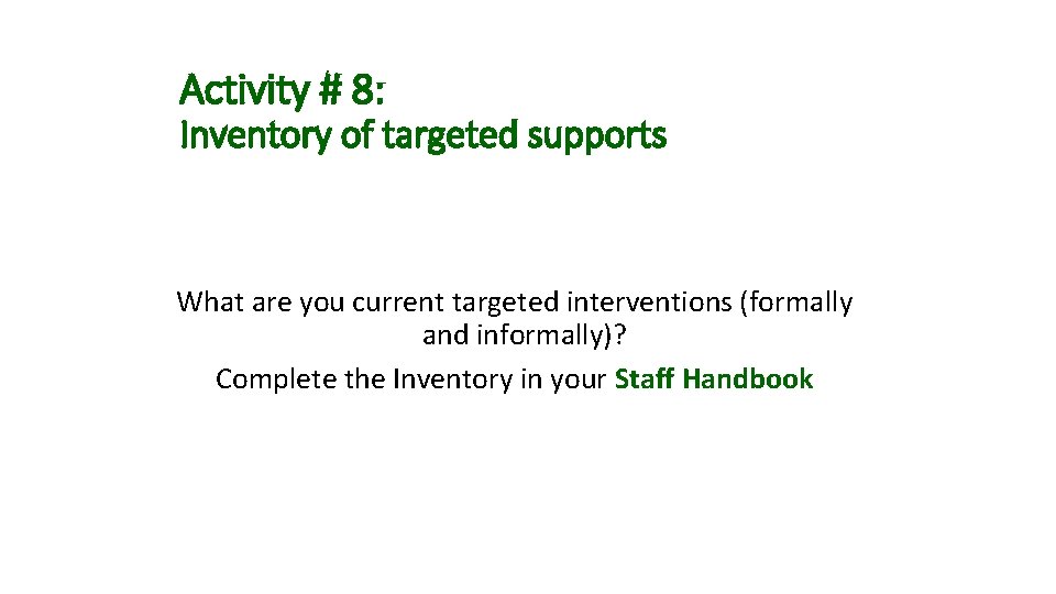 Activity # 8: Inventory of targeted supports What are you current targeted interventions (formally