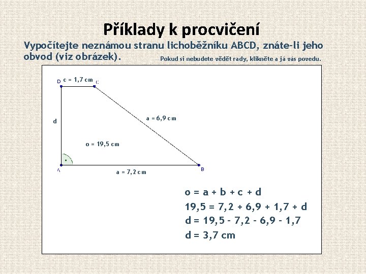 Příklady k procvičení Vypočítejte neznámou stranu lichoběžníku ABCD, znáte-li jeho obvod (viz obrázek). Pokud