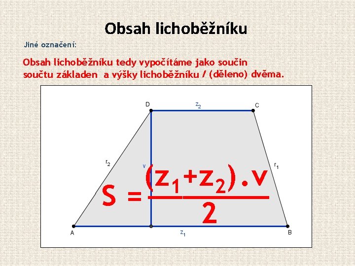 Obsah lichoběžníku Jiné označení: Obsah lichoběžníku tedy vypočítáme jako součin součtu základen a výšky