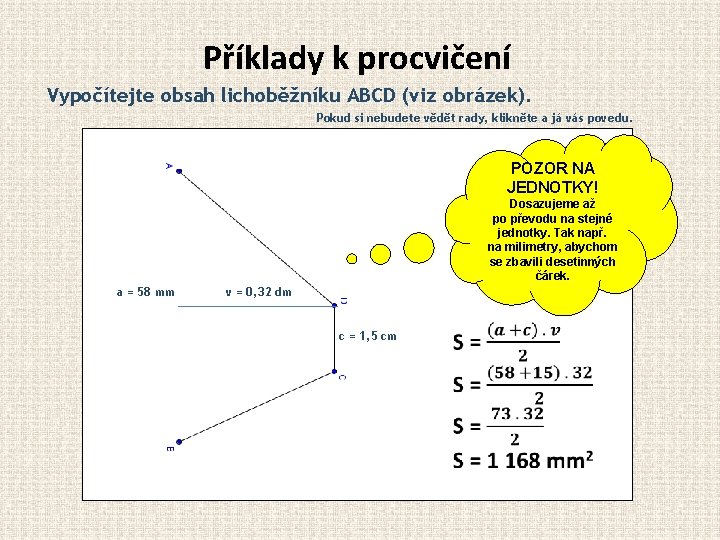 Příklady k procvičení Vypočítejte obsah lichoběžníku ABCD (viz obrázek). Pokud si nebudete vědět rady,