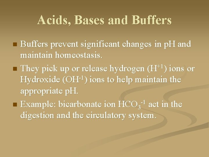 Acids, Bases and Buffers prevent significant changes in p. H and maintain homeostasis. n