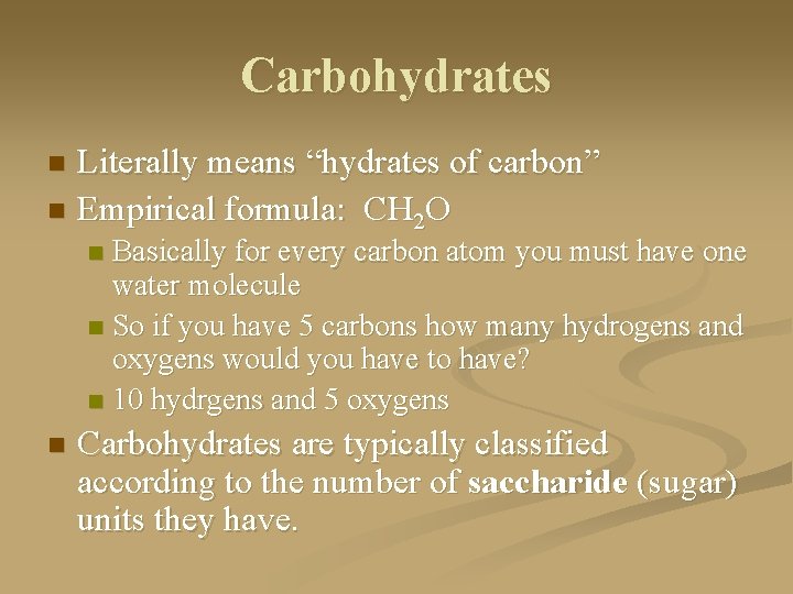 Carbohydrates Literally means “hydrates of carbon” n Empirical formula: CH 2 O n Basically