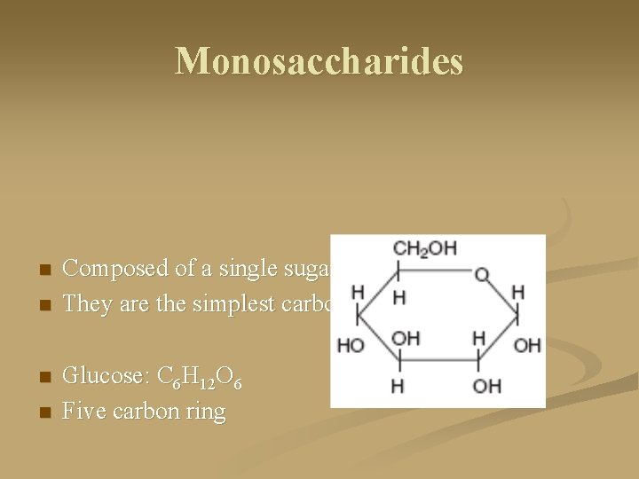 Monosaccharides n n Composed of a single sugar unit They are the simplest carbohydrates