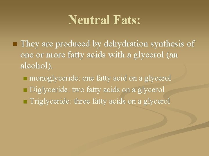 Neutral Fats: n They are produced by dehydration synthesis of one or more fatty