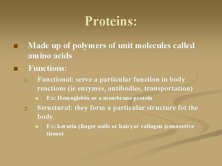 Proteins: n n Made up of polymers of unit molecules called amino acids Functions: