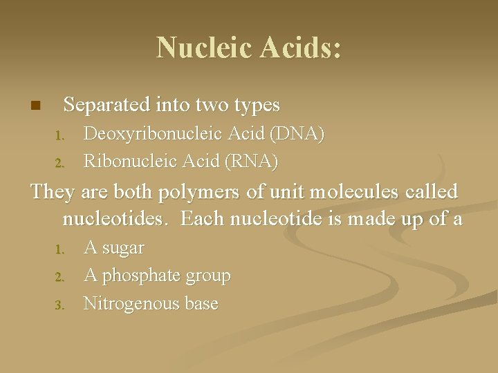Nucleic Acids: n Separated into two types 1. 2. Deoxyribonucleic Acid (DNA) Ribonucleic Acid