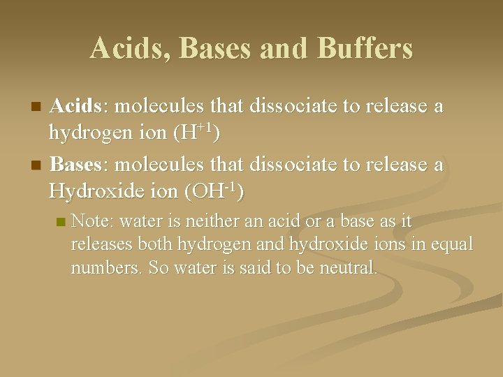 Acids, Bases and Buffers Acids: molecules that dissociate to release a hydrogen ion (H+1)