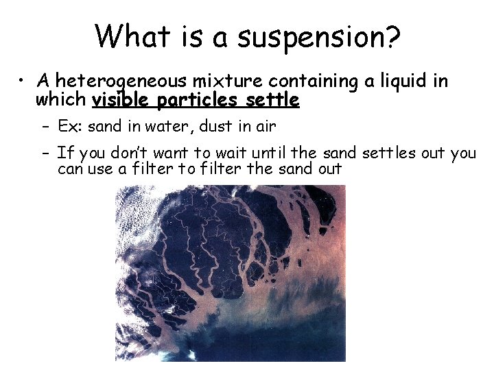 What is a suspension? • A heterogeneous mixture containing a liquid in which visible