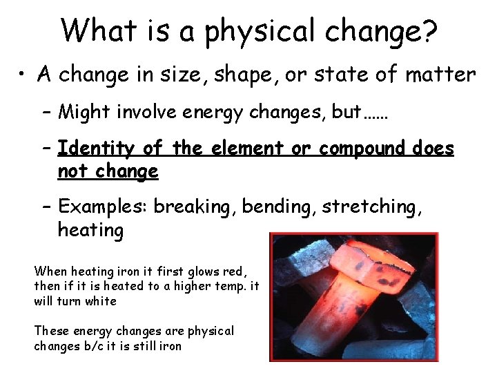 What is a physical change? • A change in size, shape, or state of