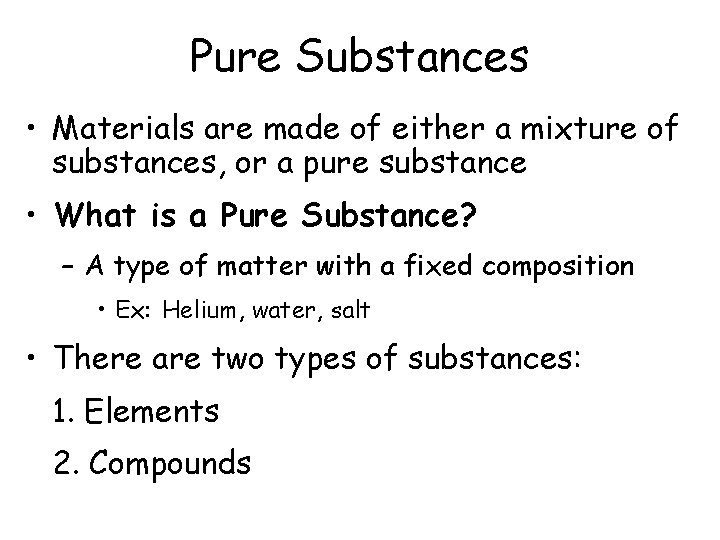Pure Substances • Materials are made of either a mixture of substances, or a