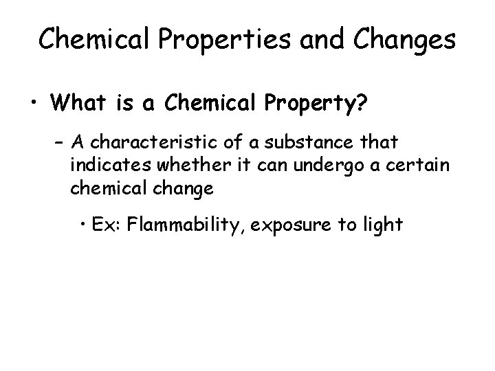 Chemical Properties and Changes • What is a Chemical Property? – A characteristic of
