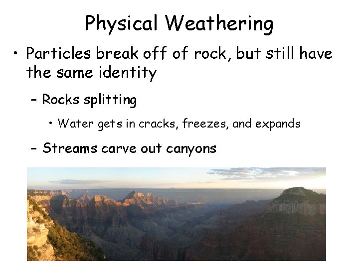 Physical Weathering • Particles break off of rock, but still have the same identity