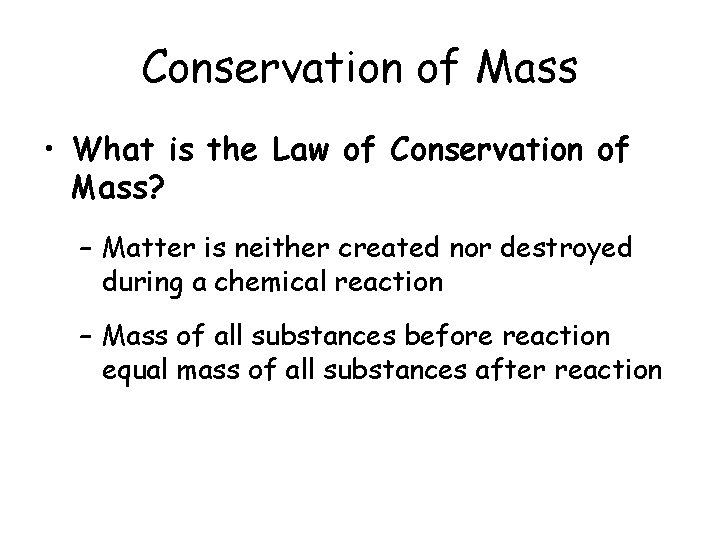 Conservation of Mass • What is the Law of Conservation of Mass? – Matter