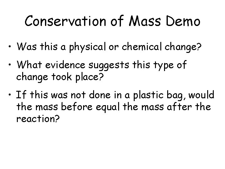 Conservation of Mass Demo • Was this a physical or chemical change? • What