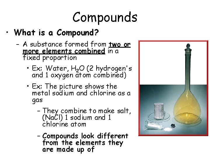 Compounds • What is a Compound? – A substance formed from two or more