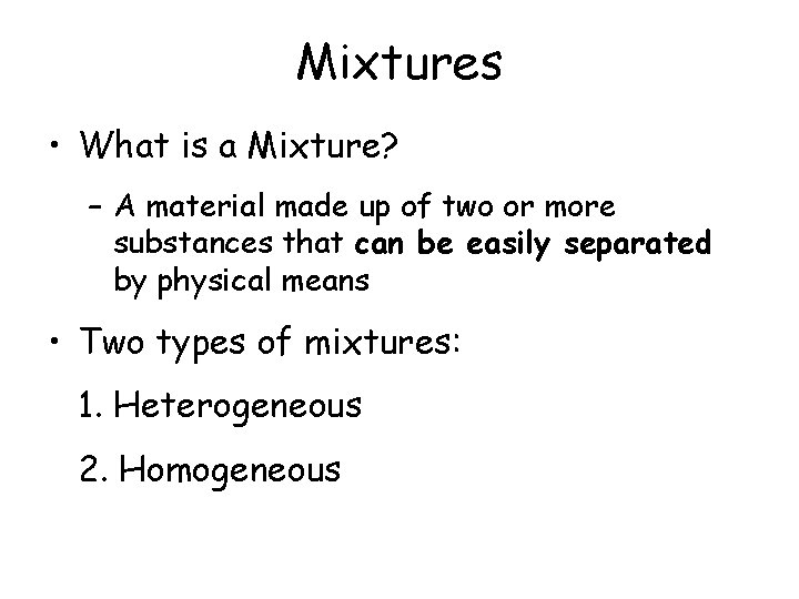 Mixtures • What is a Mixture? – A material made up of two or