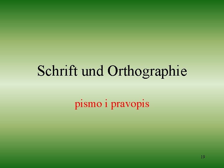 Schrift und Orthographie pismo i pravopis 19 