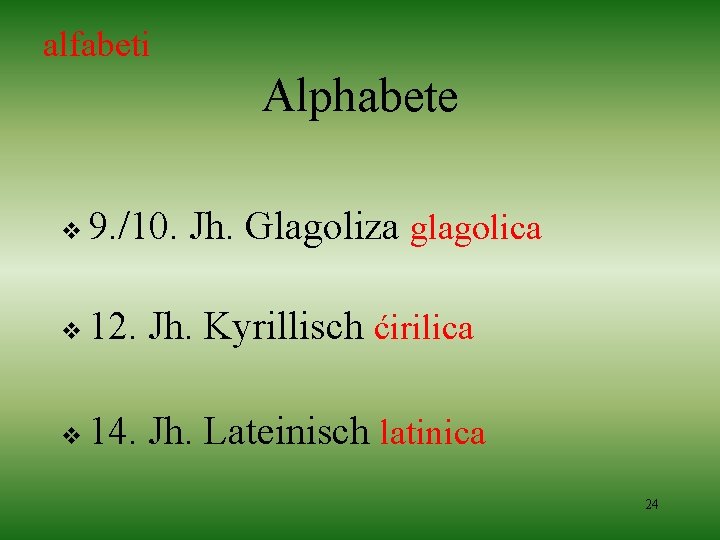 alfabeti Alphabete v 9. /10. Jh. Glagoliza glagolica v 12. Jh. Kyrillisch ćirilica v