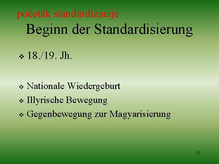 početak standardizacije Beginn der Standardisierung v 18. /19. Jh. Nationale Wiedergeburt v Illyrische Bewegung