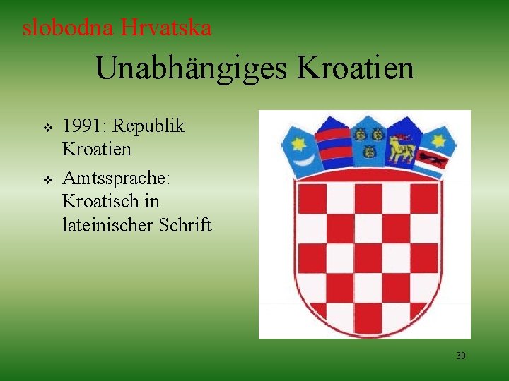 slobodna Hrvatska Unabhängiges Kroatien v v 1991: Republik Kroatien Amtssprache: Kroatisch in lateinischer Schrift