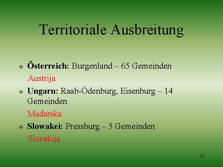 Territoriale Ausbreitung v v v Österreich: Burgenland – 65 Gemeinden Austrija Ungarn: Raab-Ödenburg, Eisenburg