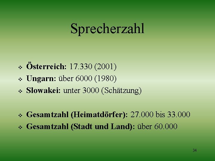 Sprecherzahl v v v Österreich: 17. 330 (2001) Ungarn: über 6000 (1980) Slowakei: unter