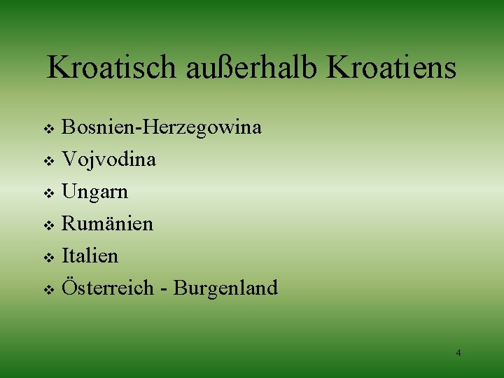 Kroatisch außerhalb Kroatiens Bosnien-Herzegowina v Vojvodina v Ungarn v Rumänien v Italien v Österreich