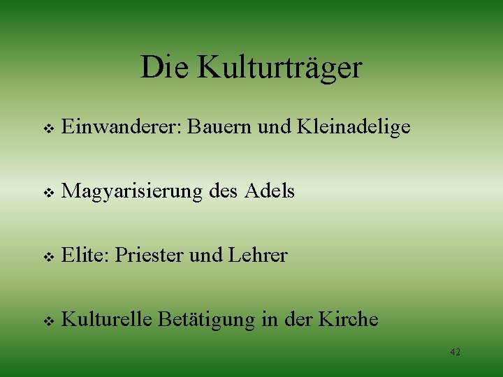 Die Kulturträger v Einwanderer: Bauern und Kleinadelige v Magyarisierung des Adels v Elite: Priester