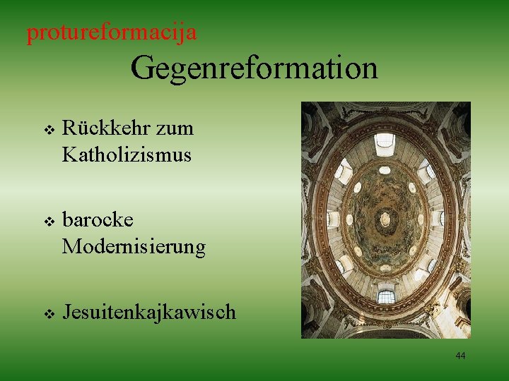 protureformacija Gegenreformation v v v Rückkehr zum Katholizismus barocke Modernisierung Jesuitenkajkawisch 44 