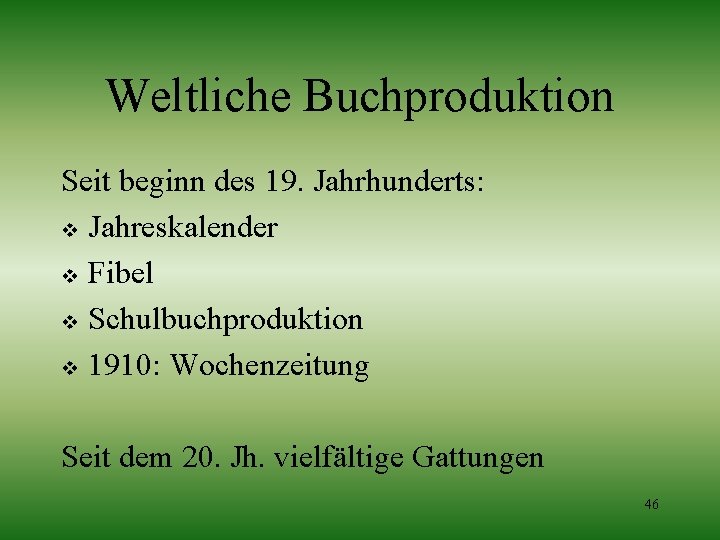 Weltliche Buchproduktion Seit beginn des 19. Jahrhunderts: v Jahreskalender v Fibel v Schulbuchproduktion v