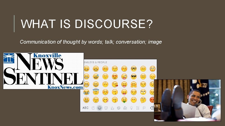 WHAT IS DISCOURSE? Communication of thought by words; talk; conversation; image 
