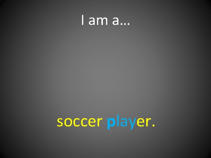 I am a… soccer player. 