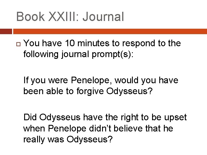 Book XXIII: Journal You have 10 minutes to respond to the following journal prompt(s):