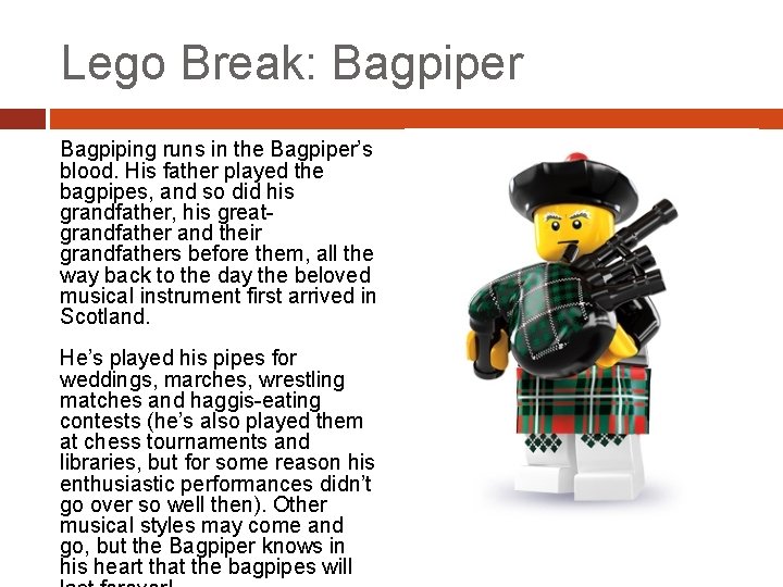 Lego Break: Bagpiper Bagpiping runs in the Bagpiper’s blood. His father played the bagpipes,