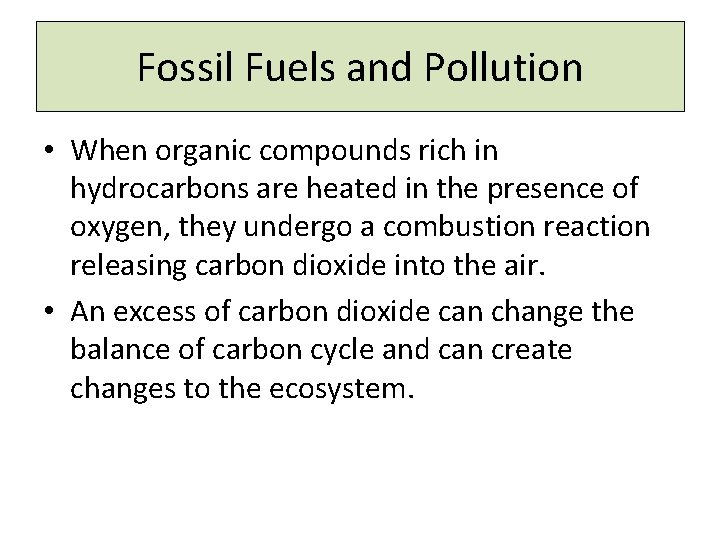 Fossil Fuels and Pollution • When organic compounds rich in hydrocarbons are heated in