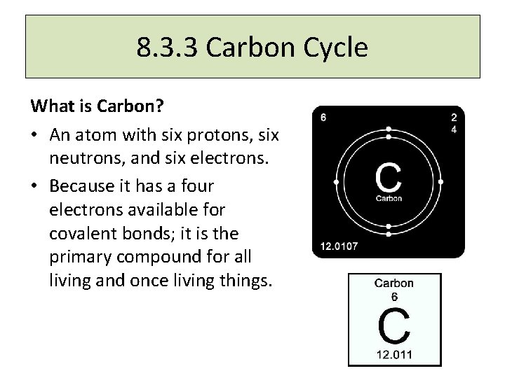 8. 3. 3 Carbon Cycle What is Carbon? • An atom with six protons,