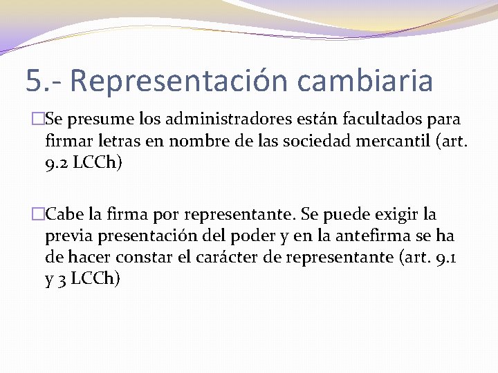 5. - Representación cambiaria �Se presume los administradores están facultados para firmar letras en