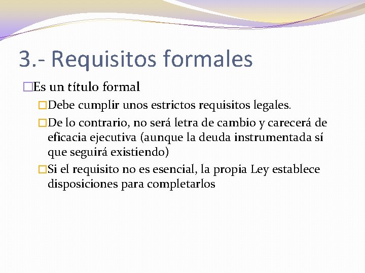 3. - Requisitos formales �Es un título formal �Debe cumplir unos estrictos requisitos legales.