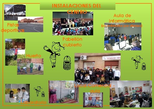 INSTALACIONES DEL CENTRO Pistas deportivas Aula de informática (un ordenador por alumno) Pabellón cubierto