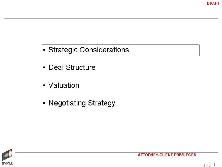DRAFT • Strategic Considerations • Deal Structure • Valuation • Negotiating Strategy ATTORNEY-CLIENT PRIVILEGED