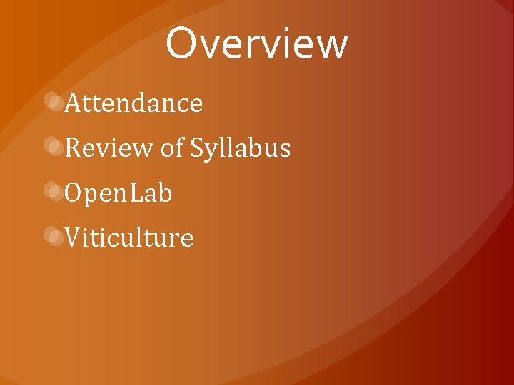 Overview Attendance Review of Syllabus Open. Lab Viticulture 