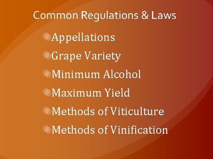 Common Regulations & Laws Appellations Grape Variety Minimum Alcohol Maximum Yield Methods of Viticulture