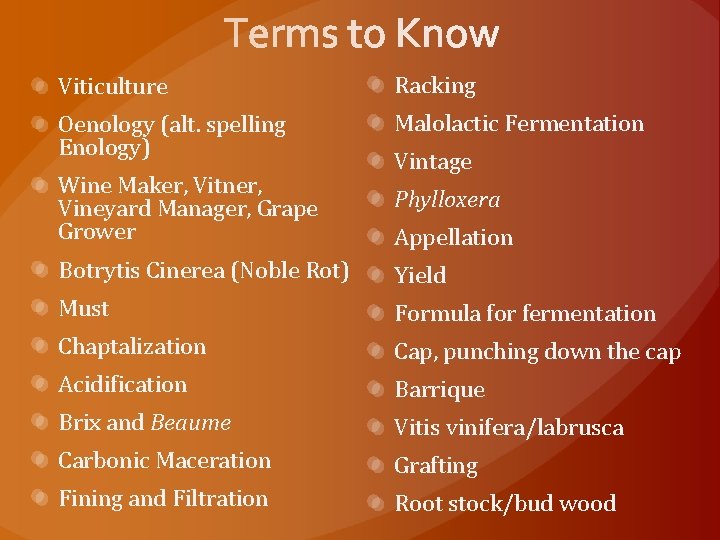 Viticulture Racking Oenology (alt. spelling Enology) Malolactic Fermentation Wine Maker, Vitner, Vineyard Manager, Grape