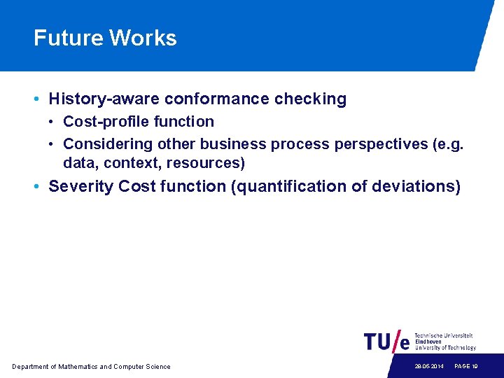 Future Works • History-aware conformance checking • Cost-profile function • Considering other business process